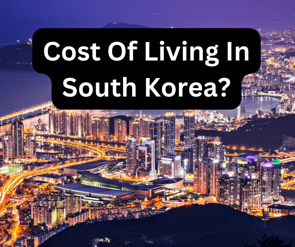 Cost Of Living In South Korea